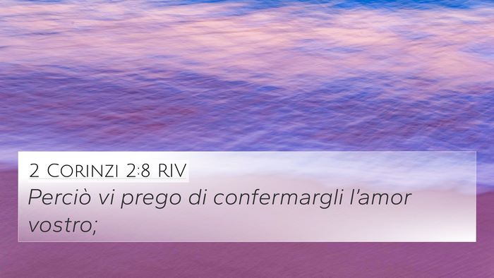 2 Corinzi 2:8 RIV 4K Wallpaper - Perciò vi prego di confermargli l’amor - 4K Wallpaper Bible Verse