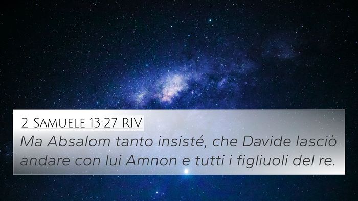 2 Samuele 13:27 RIV 4K Wallpaper - Ma Absalom tanto insisté, che Davide lasciò - 4K Wallpaper Bible Verse