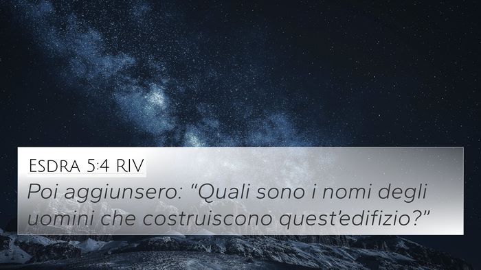 Esdra 5:4 RIV 4K Wallpaper - Poi aggiunsero: “Quali sono i nomi degli uomini - 4K Wallpaper Bible Verse