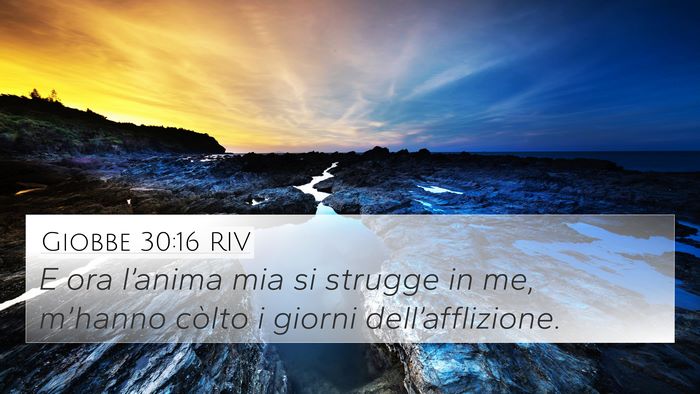 Giobbe 30:16 RIV 4K Wallpaper - E ora l’anima mia si strugge in me, m’hanno - 4K Wallpaper Bible Verse