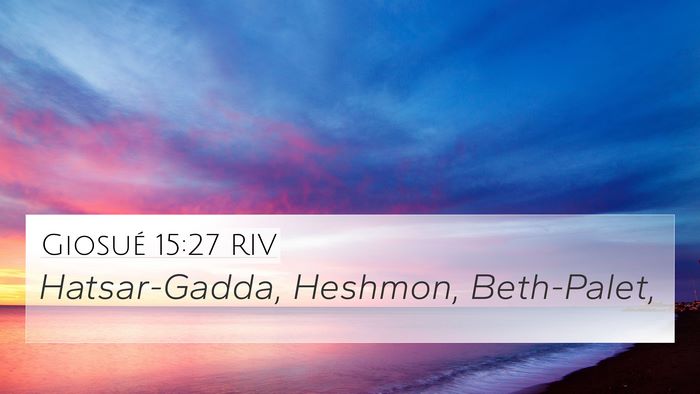Giosué 15:27 RIV 4K Wallpaper - Hatsar-Gadda, Heshmon, - 4K Wallpaper Bible Verse