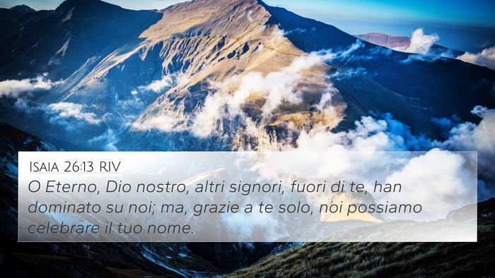 Isaia 26:13 RIV 4K Wallpaper - O Eterno, Dio nostro, altri signori, fuori di te, - 4K Wallpaper Bible Verse