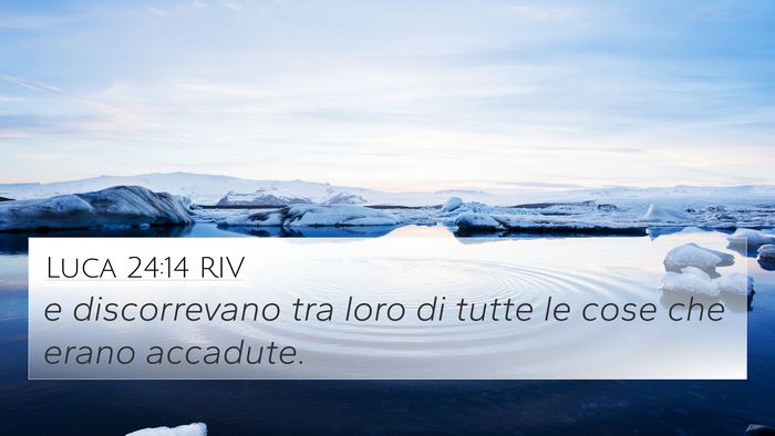 Luca 24:14 RIV 4K Wallpaper - e discorrevano tra loro di tutte le cose che - 4K Wallpaper Bible Verse