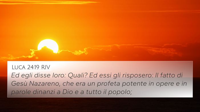 Luca 24:19 RIV 4K Wallpaper - Ed egli disse loro: Quali? Ed essi gli risposero: - 4K Wallpaper Bible Verse