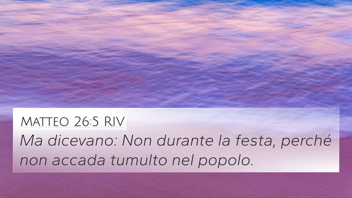 Matteo 26:5 RIV 4K Wallpaper - Ma dicevano: Non durante la festa, perché non - 4K Wallpaper Bible Verse