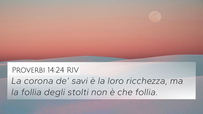 Proverbi 14:24 RIV 4K Wallpaper - La corona de’ savi è la loro ricchezza, ma la - 4K Wallpaper Bible Verse