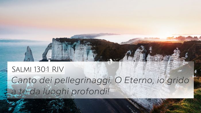 Salmi 130:1 RIV 4K Wallpaper - Canto dei pellegrinaggi. O Eterno, io grido a te - 4K Wallpaper Bible Verse