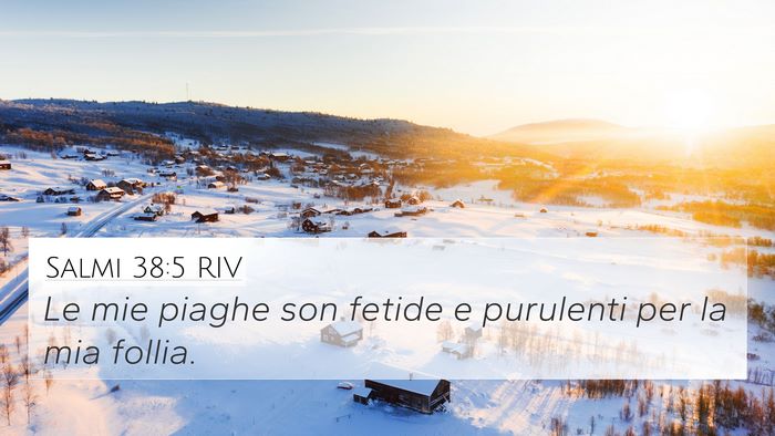 Salmi 38:5 RIV 4K Wallpaper - Le mie piaghe son fetide e purulenti per la mia - 4K Wallpaper Bible Verse