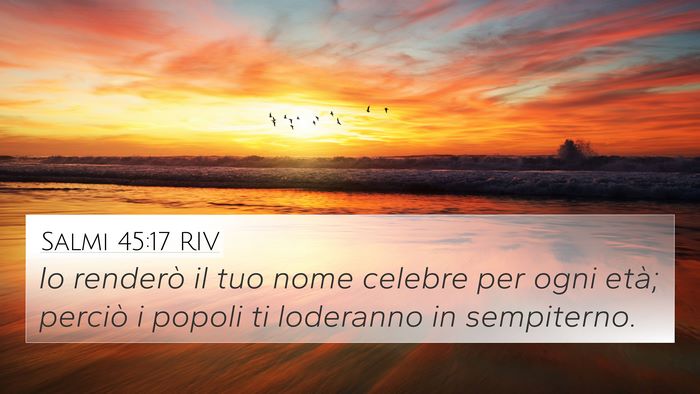 Salmi 45:17 RIV 4K Wallpaper - Io renderò il tuo nome celebre per ogni età; - 4K Wallpaper Bible Verse