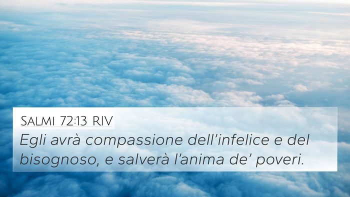 Salmi 72:13 RIV 4K Wallpaper - Egli avrà compassione dell’infelice e del - 4K Wallpaper Bible Verse