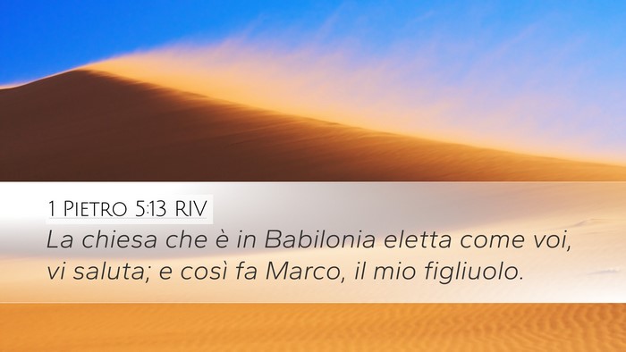 1 Pietro 5:13 RIV Desktop Wallpaper - La chiesa che è in Babilonia eletta come voi, vi - Desktop Bible Verse Wallpaper
