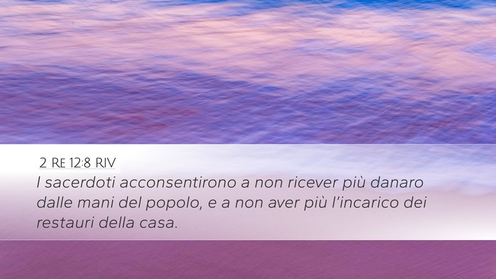 2 Re 12:8 RIV Desktop Wallpaper - I sacerdoti acconsentirono a non ricever più - Desktop Bible Verse Wallpaper