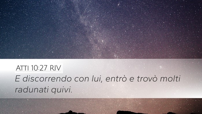 Atti 10:27 RIV Desktop Wallpaper - E discorrendo con lui, entrò e trovò molti - Desktop Bible Verse Wallpaper