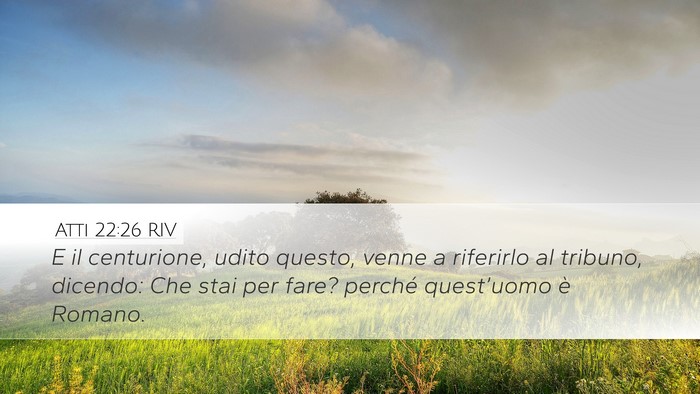 Atti 22:26 RIV Desktop Wallpaper - E il centurione, udito questo, venne a riferirlo - Desktop Bible Verse Wallpaper