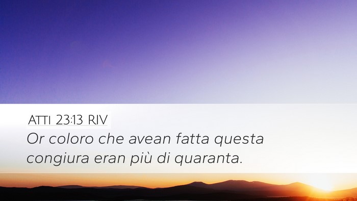 Atti 23:13 RIV Desktop Wallpaper - Or coloro che avean fatta questa congiura eran - Desktop Bible Verse Wallpaper