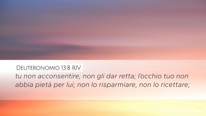 Deuteronomio 13:8 RIV Desktop Wallpaper - tu non acconsentire, non gli dar retta; - Desktop Bible Verse Wallpaper