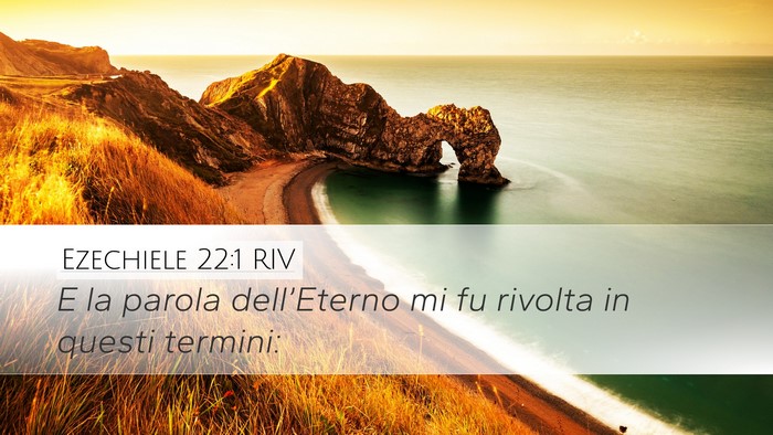Ezechiele 22:1 RIV Desktop Wallpaper - E la parola dell’Eterno mi fu rivolta in questi - Desktop Bible Verse Wallpaper