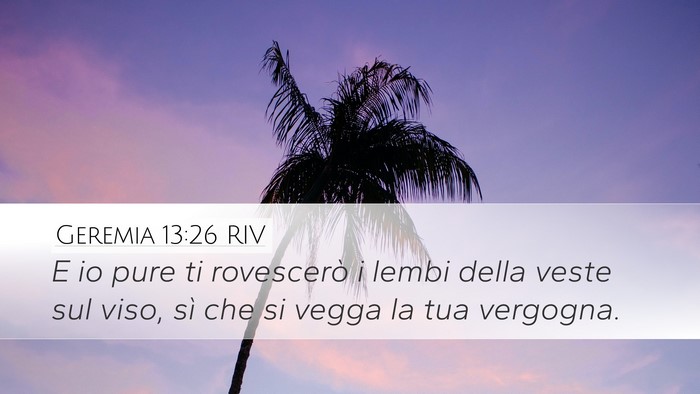 Geremia 13:26 RIV Desktop Wallpaper - E io pure ti rovescerò i lembi della veste sul - Desktop Bible Verse Wallpaper