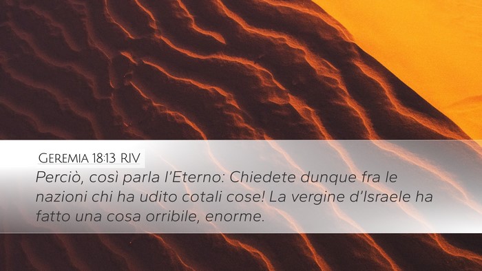 Geremia 18:13 RIV Desktop Wallpaper - Perciò, così parla l’Eterno: Chiedete dunque - Desktop Bible Verse Wallpaper