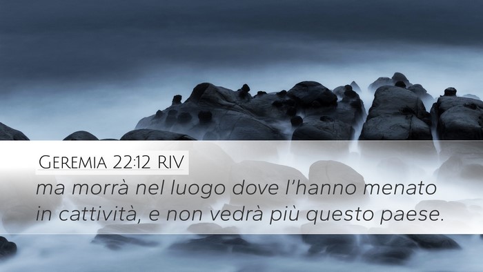 Geremia 22:12 RIV Desktop Wallpaper - ma morrà nel luogo dove l’hanno menato in - Desktop Bible Verse Wallpaper