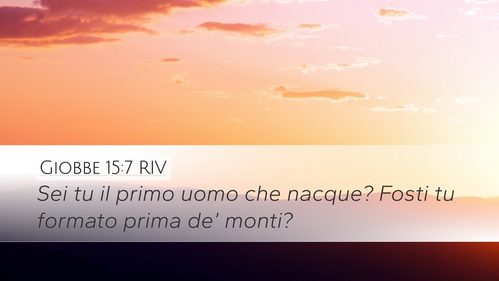 Giobbe 15:7 RIV Desktop Wallpaper - Sei tu il primo uomo che nacque? Fosti tu formato - Desktop Bible Verse Wallpaper