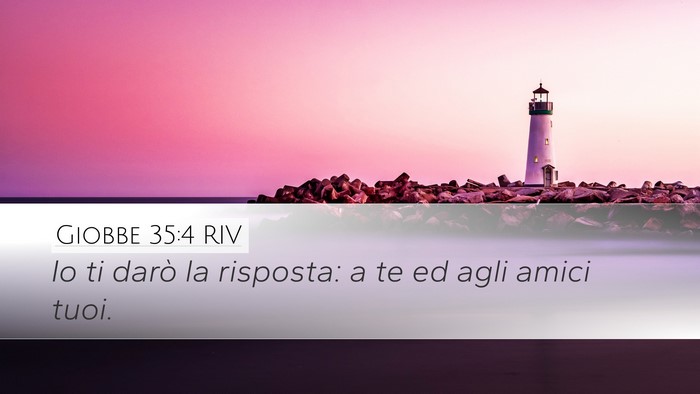 Giobbe 35:4 RIV Desktop Wallpaper - Io ti darò la risposta: a te ed agli amici - Desktop Bible Verse Wallpaper