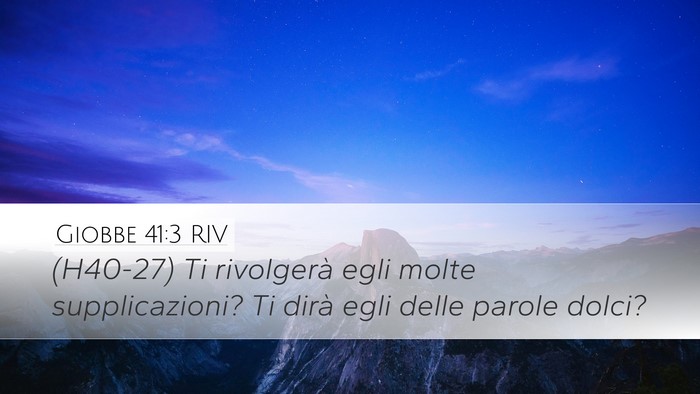 Giobbe 41:3 RIV Desktop Wallpaper - (H40-27) Ti rivolgerà egli molte supplicazioni? - Desktop Bible Verse Wallpaper