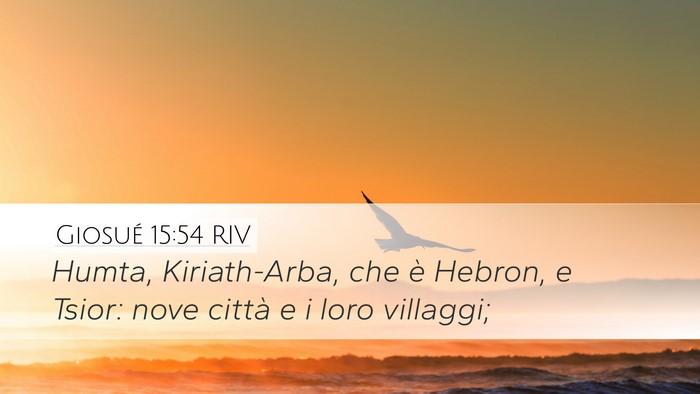 Giosué 15:54 RIV Desktop Wallpaper - Humta, Kiriath-Arba, che è Hebron, e Tsior: nove - Desktop Bible Verse Wallpaper