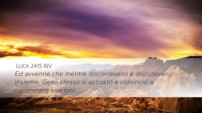 Luca 24:15 RIV Desktop Wallpaper - Ed avvenne che mentre discorrevano e discutevano - Desktop Bible Verse Wallpaper
