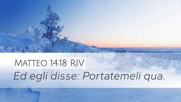 Matteo 14:18 RIV Desktop Wallpaper - Ed egli disse: Portatemeli - Desktop Bible Verse Wallpaper
