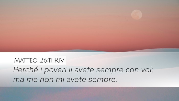 Matteo 26:11 RIV Desktop Wallpaper - Perché i poveri li avete sempre con voi; ma me - Desktop Bible Verse Wallpaper