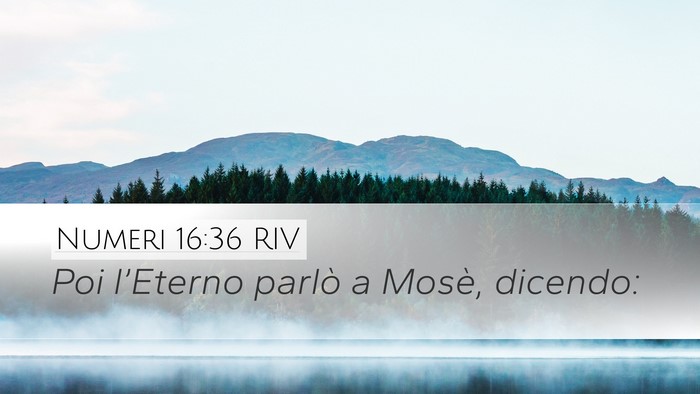 Numeri 16:36 RIV Desktop Wallpaper - Poi l’Eterno parlò a Mosè, - Desktop Bible Verse Wallpaper