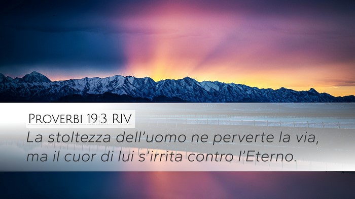 Proverbi 19:3 RIV Desktop Wallpaper - La stoltezza dell’uomo ne perverte la via, ma - Desktop Bible Verse Wallpaper