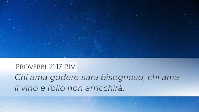 Proverbi 21:17 RIV Desktop Wallpaper - Chi ama godere sarà bisognoso, chi ama il vino e - Desktop Bible Verse Wallpaper