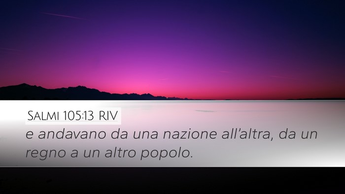 Salmi 105:13 RIV Desktop Wallpaper - e andavano da una nazione all’altra, da un - Desktop Bible Verse Wallpaper