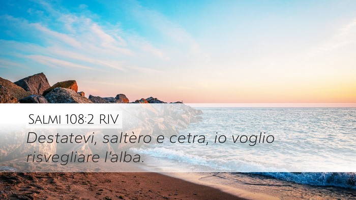 Salmi 108:2 RIV Desktop Wallpaper - Destatevi, saltèro e cetra, io voglio - Desktop Bible Verse Wallpaper