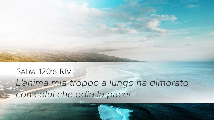 Salmi 120:6 RIV Desktop Wallpaper - L’anima mia troppo a lungo ha dimorato con - Desktop Bible Verse Wallpaper