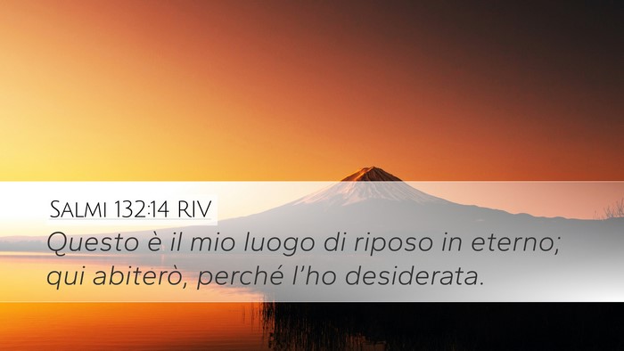 Salmi 132:14 RIV Desktop Wallpaper - Questo è il mio luogo di riposo in eterno; qui - Desktop Bible Verse Wallpaper