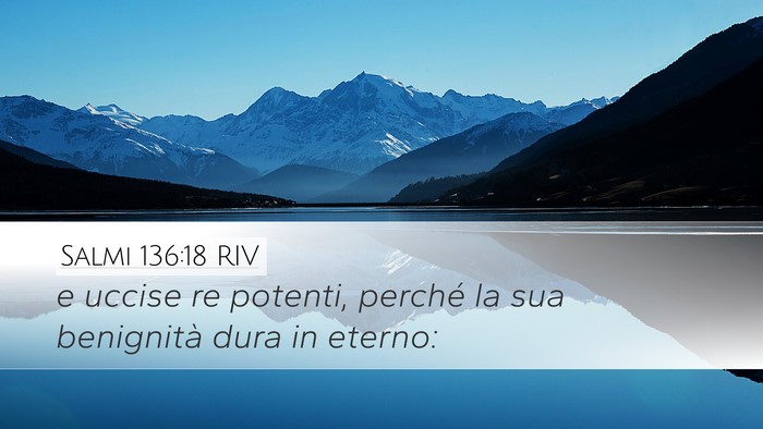 Salmi 136:18 RIV Desktop Wallpaper - e uccise re potenti, perché la sua benignità - Desktop Bible Verse Wallpaper