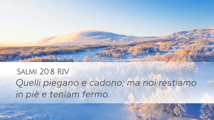 Salmi 20:8 RIV Desktop Wallpaper - Quelli piegano e cadono; ma noi restiamo in piè - Desktop Bible Verse Wallpaper