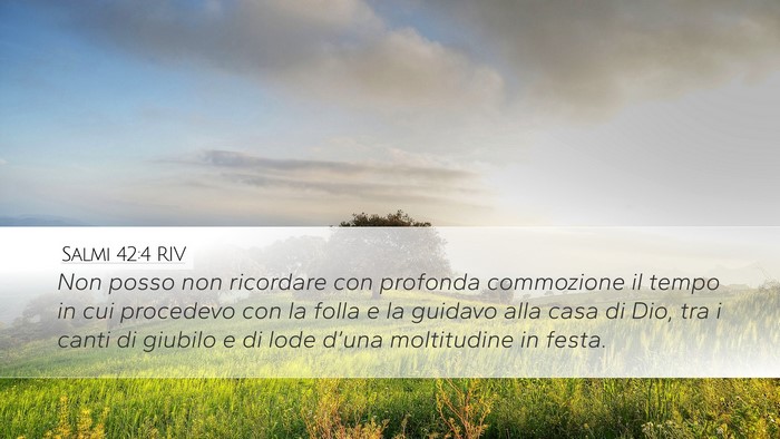 Salmi 42:4 RIV Desktop Wallpaper - Non posso non ricordare con profonda commozione - Desktop Bible Verse Wallpaper