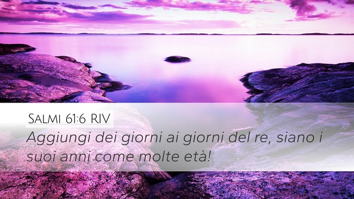 Salmi 61:6 RIV Desktop Wallpaper - Aggiungi dei giorni ai giorni del re, siano i - Desktop Bible Verse Wallpaper