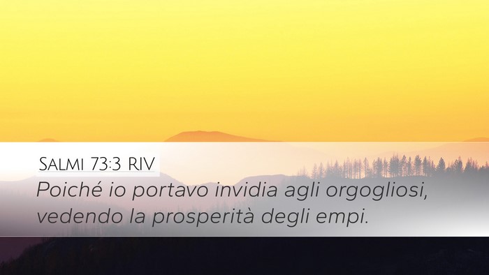 Salmi 73:3 RIV Desktop Wallpaper - Poiché io portavo invidia agli orgogliosi, - Desktop Bible Verse Wallpaper