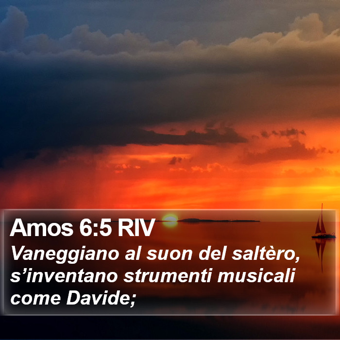 Amos 6:5 RIV - Vaneggiano al suon del saltèro, s’inventano