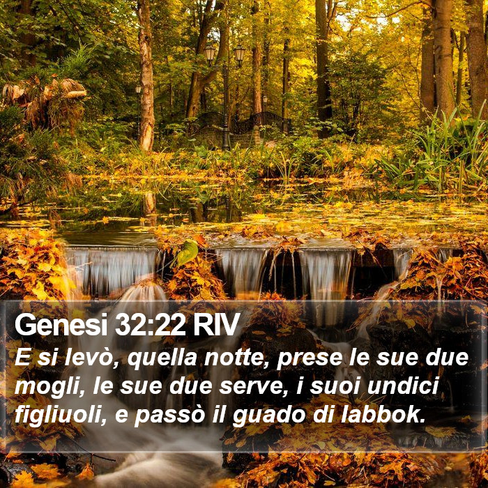 Genesi 32:22 RIV - E si levò, quella notte, prese le sue due mogli,