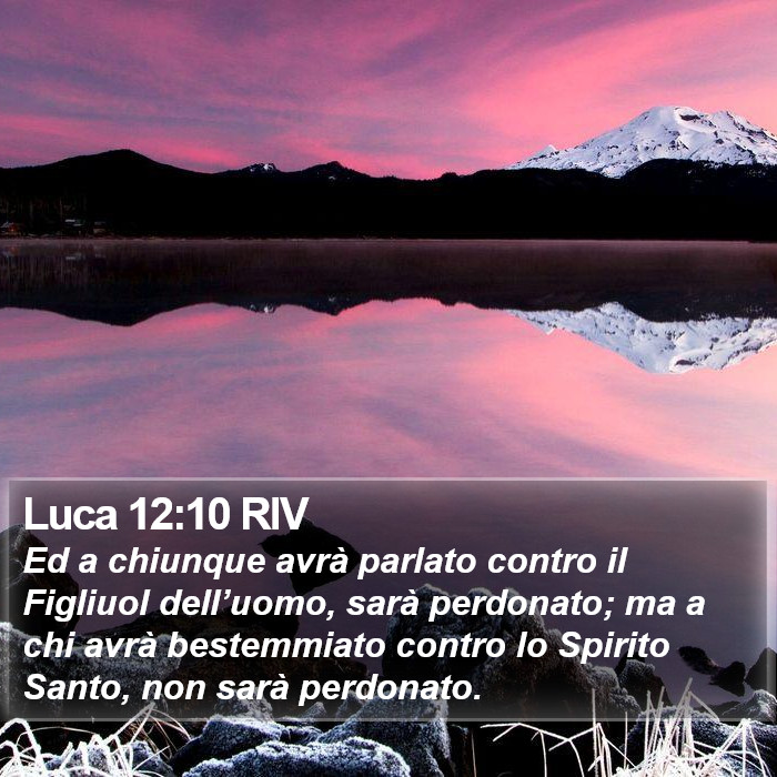 Luca 12:10 RIV - Ed a chiunque avrà parlato contro il Figliuol