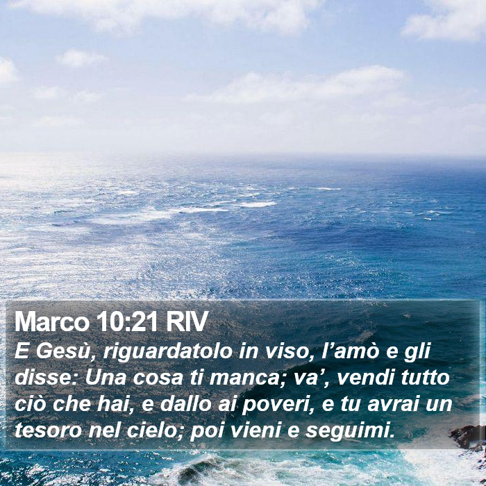 Marco 10:21 RIV - E Gesù, riguardatolo in viso, l’amò e gli