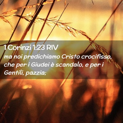 Picture 02 - 1 Corinzi 1:23 RIV - ma noi predichiamo Cristo crocifisso, che per i - Bible Verse Picture