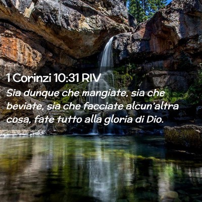 Picture 02 - 1 Corinzi 10:31 RIV - Sia dunque che mangiate, sia che beviate, sia che - Bible Verse Picture