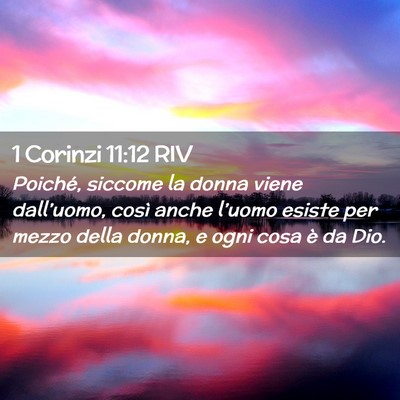 Picture 02 - 1 Corinzi 11:12 RIV - Poiché, siccome la donna viene dall’uomo, - Bible Verse Picture